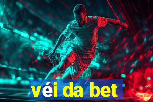 véi da bet